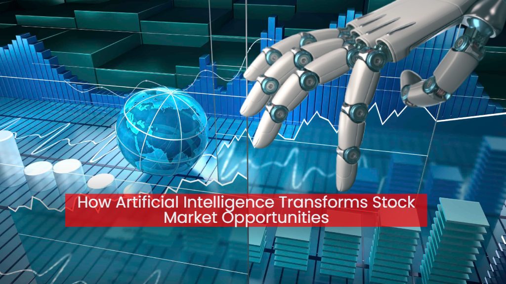 How Artificial Intelligence Transforms Stock Market Opportunities